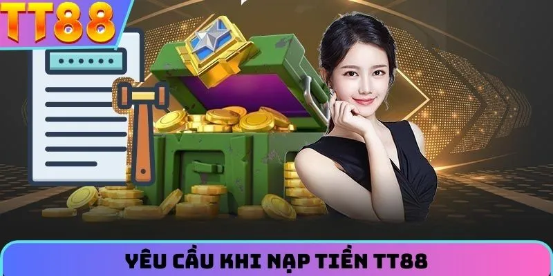 Yêu cầu đối với thành viên khi nạp tiền TT88