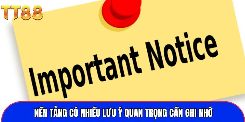 Nền tảng có nhiều lưu ý quan trọng cần ghi nhớ