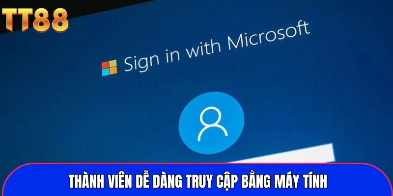 Thành viên dễ dàng truy cập bằng máy tính