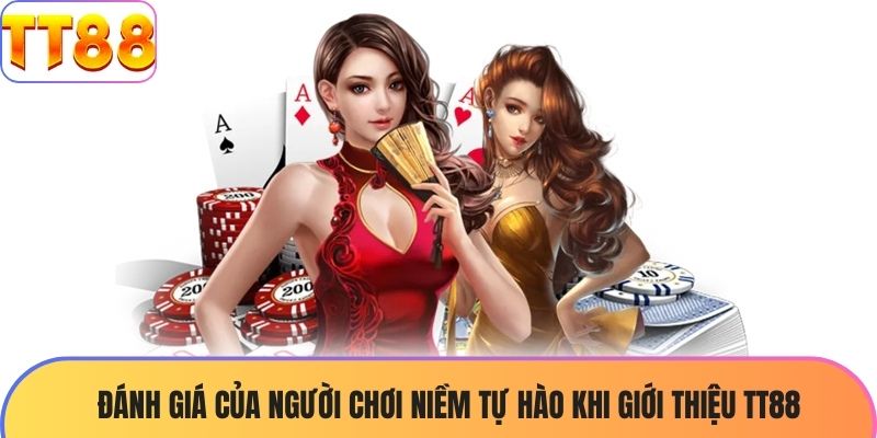 Đánh giá của người chơi niềm tự hào khi giới thiệu TT88