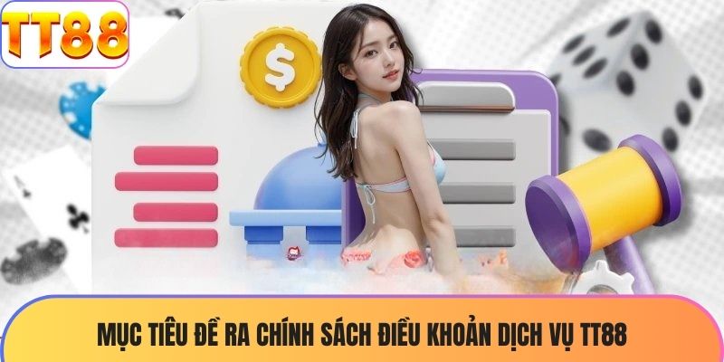 Mục tiêu đề ra chính sách điều khoản dịch vụ TT88