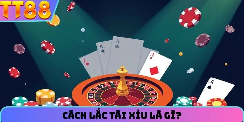 Tìm hiểu về cách lắc tài xỉu là gì?