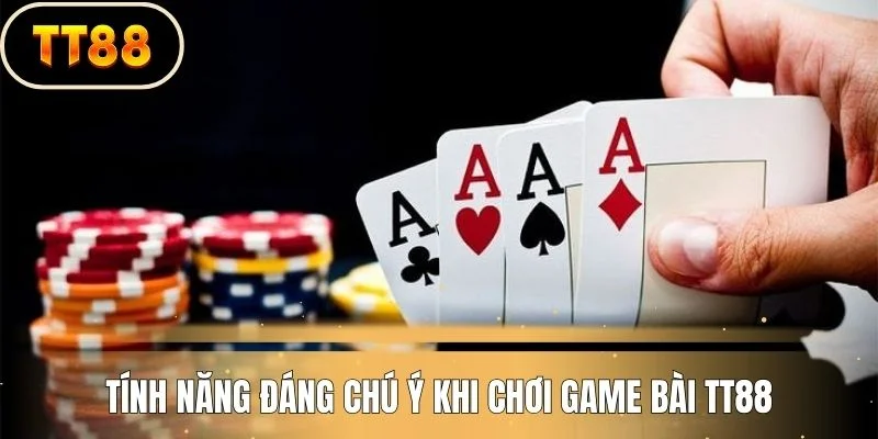 Tính năng đáng chú ý khi chơi game bài TT88