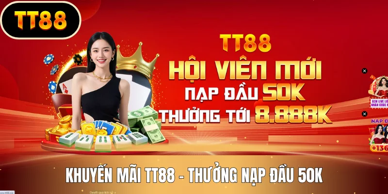 Khuyến mãi TT88 - Thưởng nạp đầu 50k