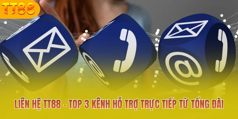 3 phương thức liên hệ TT88 được hỗ trợ