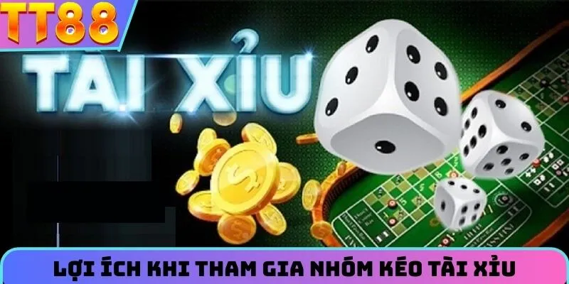 Lợi ích tuyệt vời từ nhóm kéo tài xỉu chất lượng