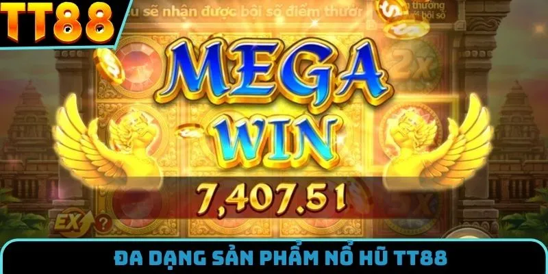Liệt kê các siêu phẩm nổ hũ đỉnh cao của TT88