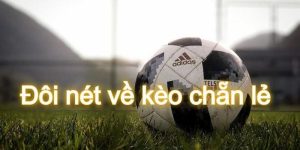 Kèo chẵn lẻ luật chơi đơn giản ai cũng có thể tiếp cận