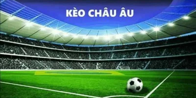 Kèo châu Âu có cách chơi đơn giản hơn các kèo khác