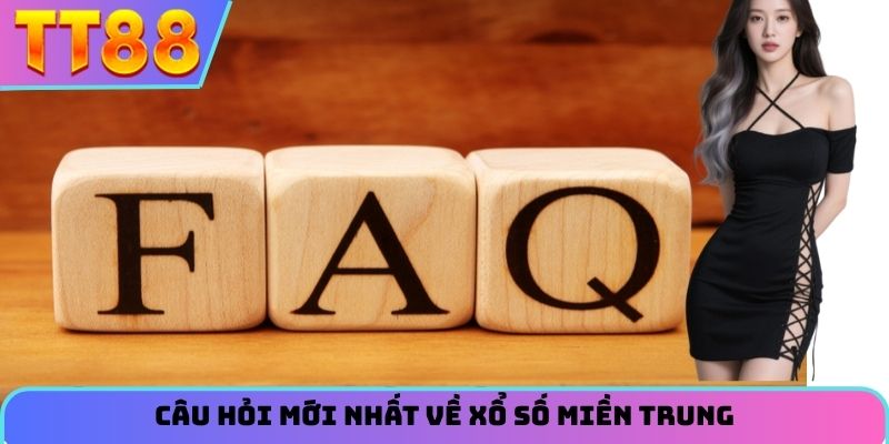 Câu hỏi mới nhất về xổ số miền Trung
