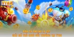 ban-ca-online-la-gi-giai-ma-tro-choi-doi-thuong-tai-tt88