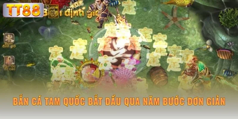 Bắn Cá Tam Quốc bắt đầu qua năm bước đơn giản