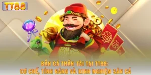 ban-ca-than-tai-tai-tt88-co-che-tinh-nang-va-kinh-nghiem-san-ca