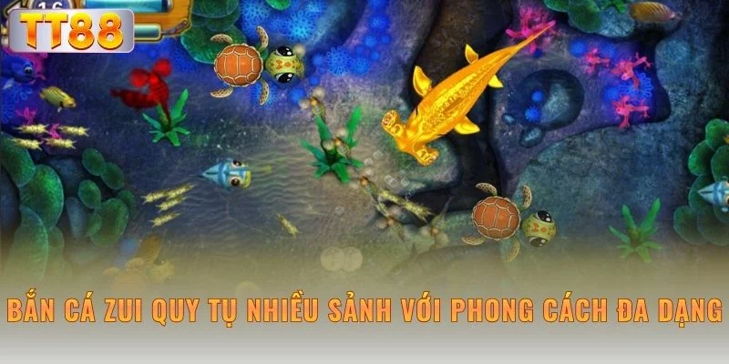 Bắn cá zui quy tụ nhiều sảnh với phong cách đa dạng