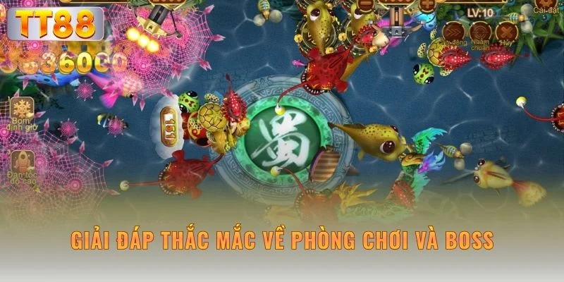 Giải đáp thắc mắc về phòng chơi và boss